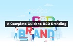 A Complete Guide to B2B Branding